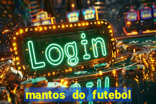 mantos do futebol jogos de hoje